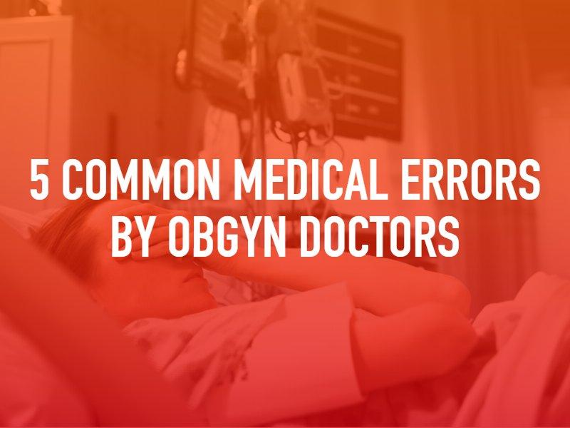 5 Common Medical Errors By OBGYN Doctors