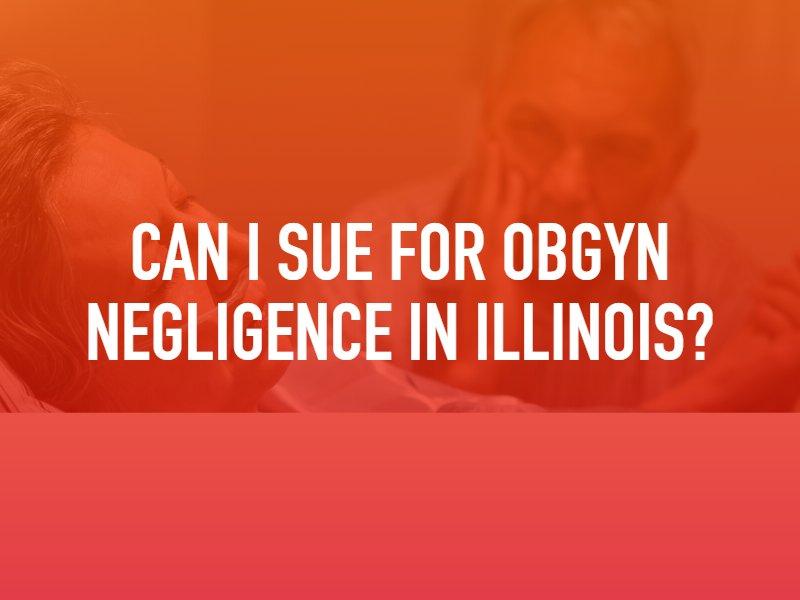 Can I Sue For OBGYN Negligence In Illinois?
