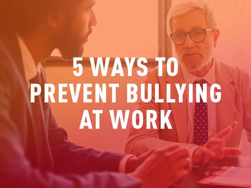 5 ways to prevent workplace bullying