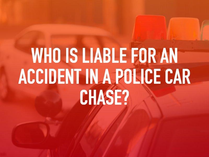 Who Is Liable For An Accident In A Police Car Chase?